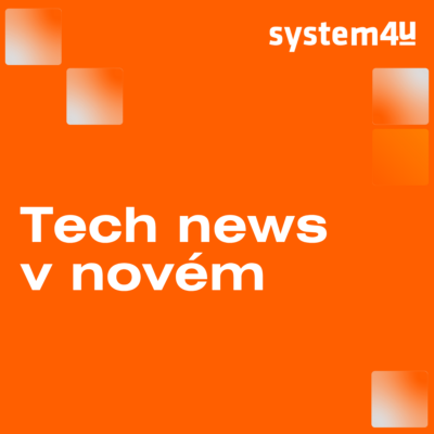 TechNews od System4u: Prehľad noviniek a hrozieb, ktoré dávajú zmysel