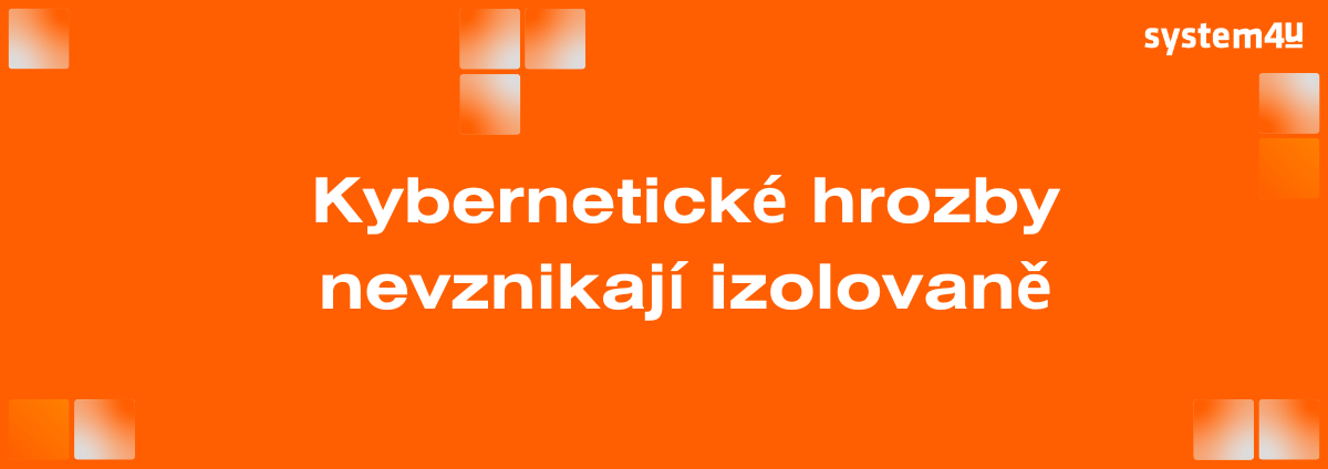 Kybernetické hrozby nevznikajú izolovane